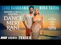 Dance Meri Rani TEASER: Guru Randhawa Ft Nora Fatehi | Tanishk, Zahrah, Rashmi, Bosco | Bhushan K
