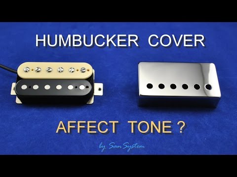 Humbucker Cover - Influence - Affect Tone ?