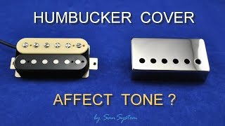 Humbucker Cover - Influence - Affect Tone ?