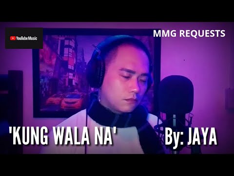"KUNG WALA NA" By: Jaya (MMG REQUESTS)