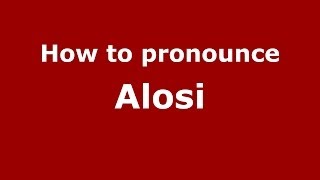How to pronounce Alosi