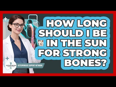 How Long Should I Be In The Sun For Strong Bones? - Osteoporosis Support Network