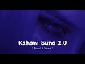 Kahani Suno 2 0 - Slowed & Reverb - Kaifi Khalil