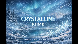 Crystalline RHMB ｜ Solareca ｜ Ambient / IDM for Sleep, Relaxation & Study