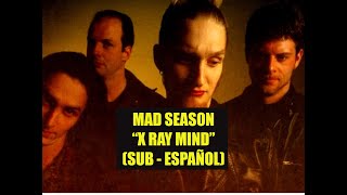 Mad Season - X-Ray Mind SUBTITULADO ESPAÑOL