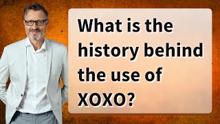 What is the history behind the use of XOXO