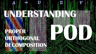 Understanding POD the Proper Orthogonal Decomposition