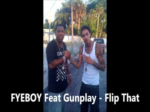 FYEBOY FT. Gunplay - Flip That