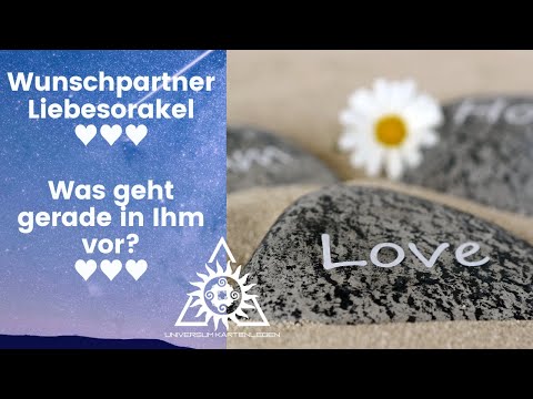 ♥ Wunschpartner Liebesorakel ♥ Was geht gerade in Ihn vor?♥