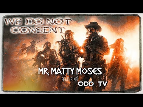 Mr. Matty Moses - We Do Not Consent feat. O.D.D TV 🎶 [Truth Music]