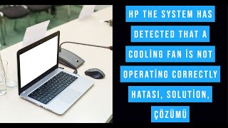 Hp The System has detected that a cooling fan is not operating correctly hatası, Solution, Çözümü