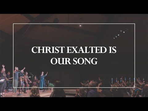 Christ Exalted is Our Song • The Glorious Christ Live