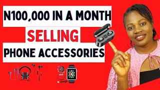Make N100,000 Monthly With This Products |How To Start Phone Accessories And Contacts Of Suppliers