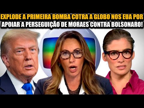 EXPLODE A PRIMEIRA BOMBA COTRA A GLOBO NOS EUA POR APOIAR A PERSEGUIÇÃO DE MORAES CONTRA BOLSONARO!