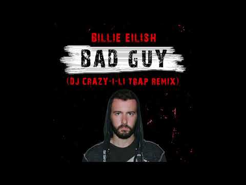 Billie Eilish - Bad Guy (DJ Crazy - I-Li Trap Remix)(Radio Edit)