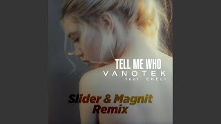 Tell Me Who (Slider &amp; Magnit Remix)