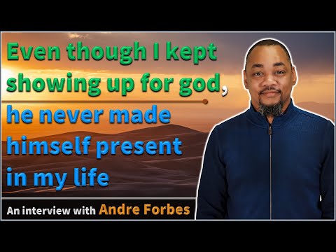 Even though I kept showing up for god, he never made himself present in my life - Andre Forbes