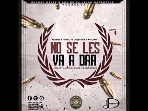 Kenxiel & Noriel Ft. Lawrentis & Pouliryc - No Se Le Va A Dar