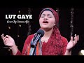 Lut Gaaye Female Cover By Yumna Ajin