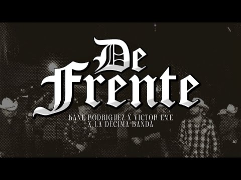 (LETRA) DE FRENTE - Kane Rodriguez ✘ Victor Eme ✘ La Décima Banda (Lyric Video)