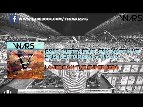 David Guetta feat. Sam Martin VS Spencer Tarring + Juicy M - Lovers On The  Superhero [THE WARS]