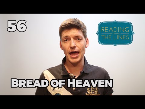 Reading Between the Lines 56 - Bread of Heaven