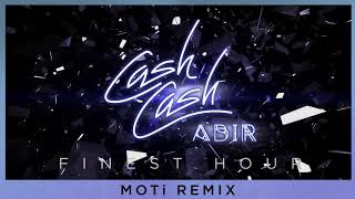 Cash Cash - Finest Hour (feat. Abir) [MOTi Remix]