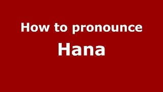 How to pronounce Hana