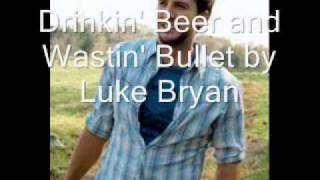 Drinkin&#39; Beer and Wastin&#39; Bullets by Luke Bryan