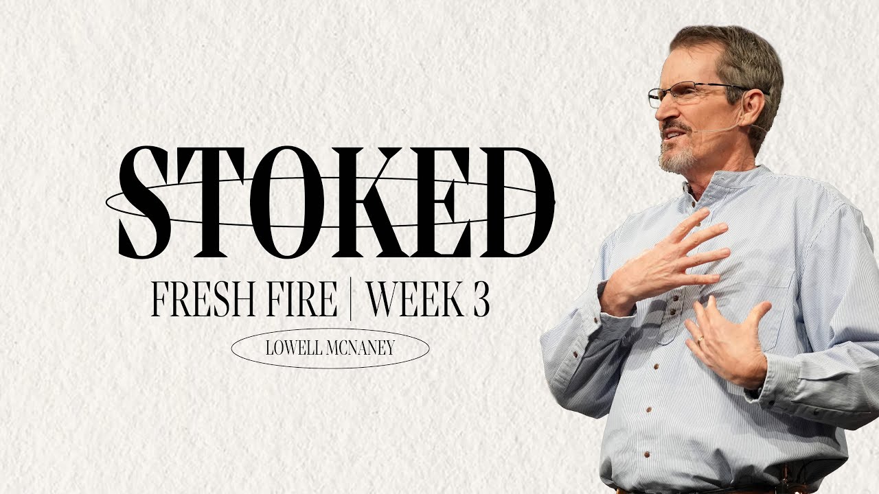 April 21, 2024 | "Stoked" | Lowell McNaney, Senior Pastor