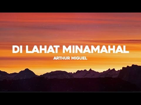 Di Lahat Minamahal - Arthur Miguel Lyrics