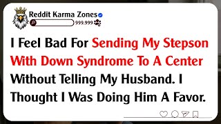 I Feel Bad For Sending My Stepson With Down Syndrome To A Center Without Telling My Husband. ...