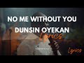 No Me Without You | Dunsin Oyekan (lyrics)