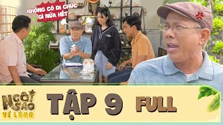 Ngôi sao về làng | Tập 9 Full: Nhìn con cháu tranh chấp tài sản, ông 2 Liệng điên tiết xé bỏ di ngôn