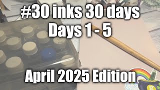 #30inks30days April 2025: Days 1-5. Off to a Great Start! π₯³