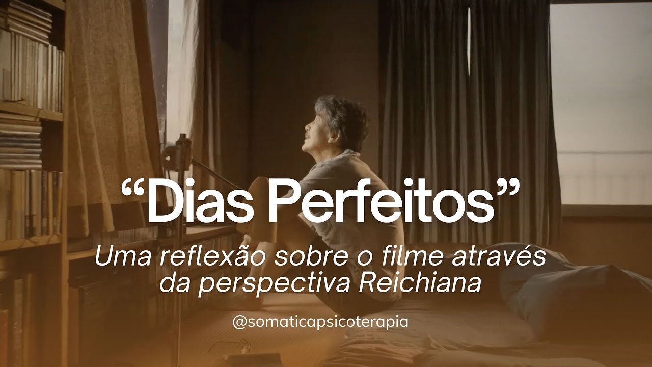 Reflexão sobre o filme 'Dias Perfeitos' sob a perspectiva reichiana
