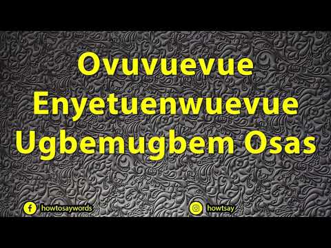 How To Pronounce Ovuvuevue Enyetuenwuevue Ugbemugbem Osas