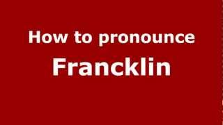 How to pronounce Francklin