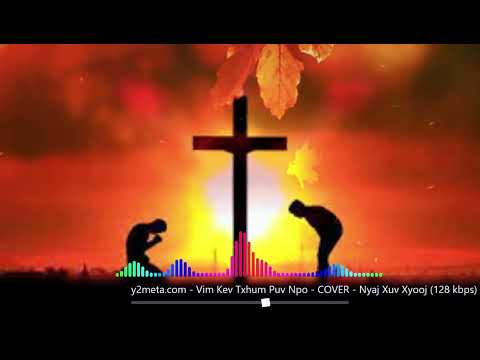 Vim Kev Txhum Puv Npo - Nkauj Ntseeg Vaaj Tswv 2023 - Nyaj Xuv Xyooj