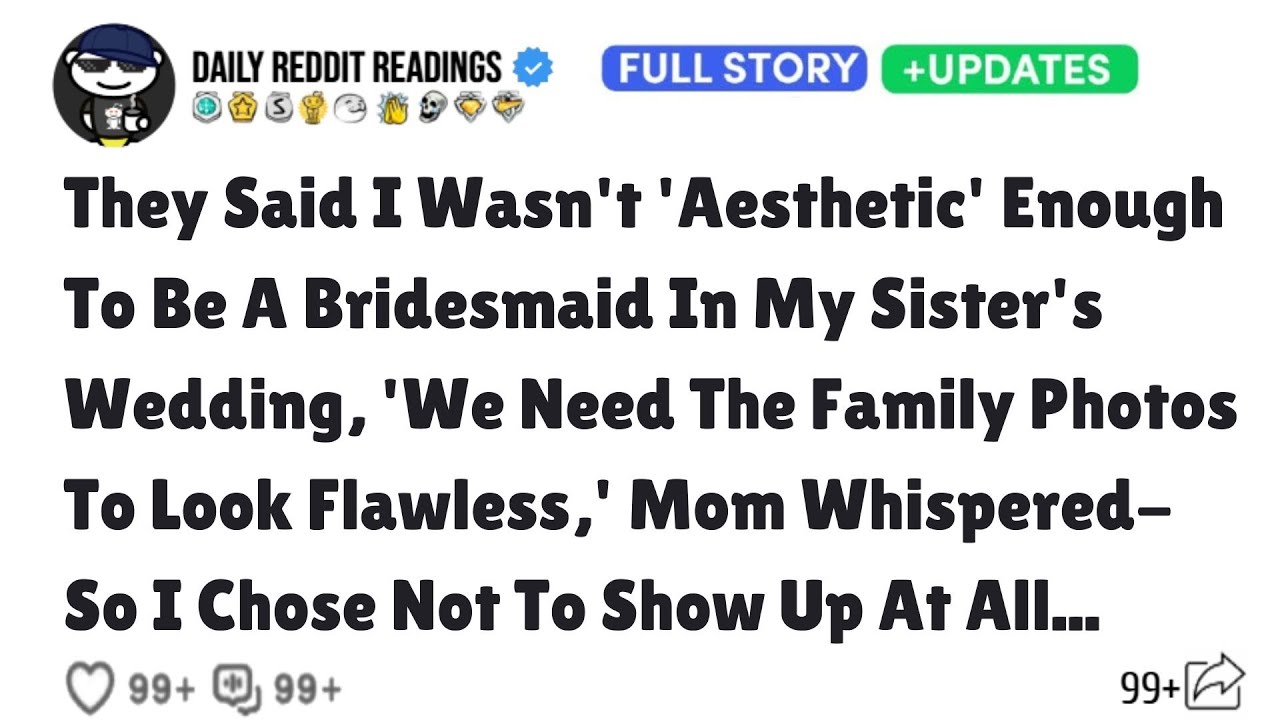 They Said I Wasn't 'Aesthetic' Enough To Be A Bridesmaid In My Sister's Wedding, 'We Need The Family