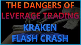The Dangers of Leverage Trading - Kraken Flash Crash & WHY TO NEVER TRADE BITCOIN ON LEVERAGE!