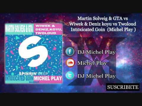 Martin Solveig & GTA vs Wiwek & Deniz koyu vs Twoloud - Intoxicated Goin  (Michel Play Mashup)
