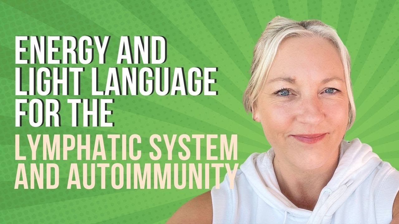 Energy & Light Language Healing for the Lymphatic System And Autoimmunity