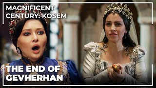 End Of Gevherhan Sultan  Magnificent Century: Kose