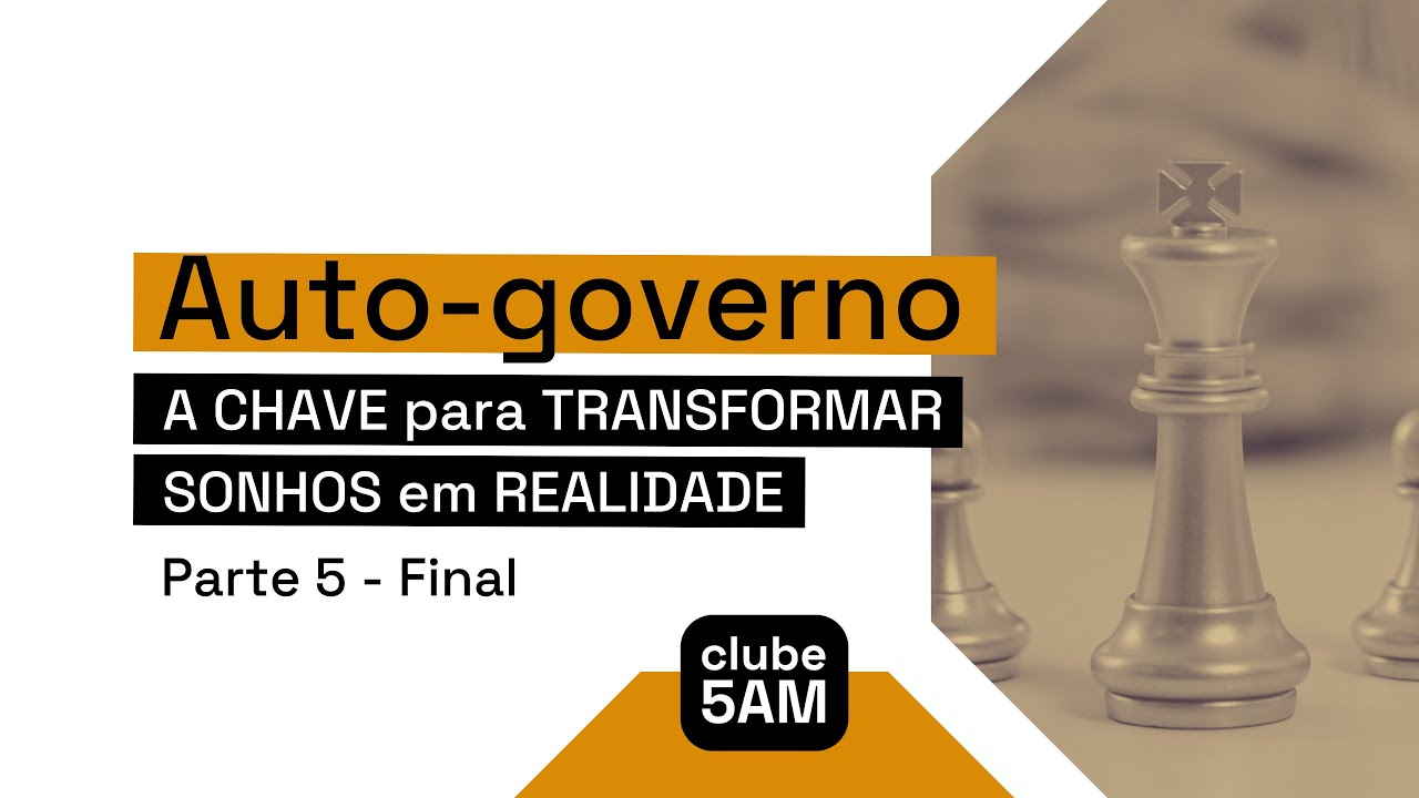 Auto-Governo - PARTE 05 - Final | Clube 5AM #08
