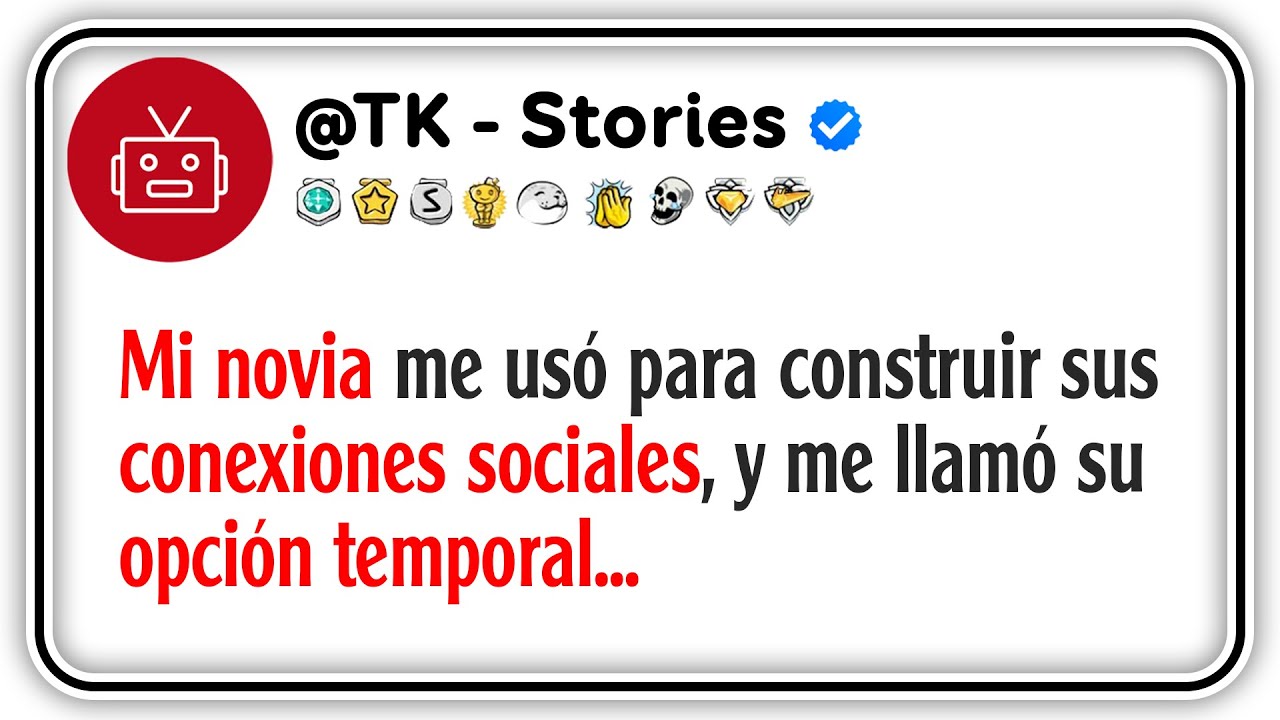 Mi novia me usó para construir sus conexiones sociales, y me llamó su opción temporal...