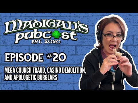 Madigan's Pubcast, Episode. 20: Mega Church Fraud, Casino Demolition, and Apologetic Burglars