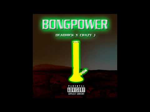 BONGPOWER - Deadhick x Crazy j (audio)