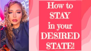 Get into your desired state and STAY THERE! | Law of assumption States
