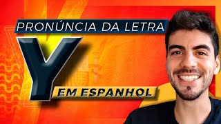 PRONUNCIA DA LETRA Y EM ESPANHOL